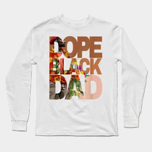 Dope Black Dad Juneteenth Black History Month Pride Fathers Long Sleeve T-Shirt